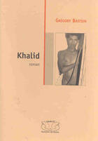 Couverture du livre « Khalid » de Gregory Bastien aux éditions Gaykitschcamp