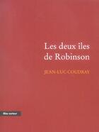 Couverture du livre « Les deux îles de Robinson » de Jean-Luc Coudray aux éditions Bleu Autour