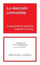Couverture du livre « La eleccion comunista ; comprender el presente, cambiar el futuro » de  aux éditions Science Marxiste
