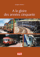 Couverture du livre « Gloire des annees 50 » de Andreu J aux éditions La Vie Du Rail