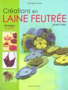 Couverture du livre « Créations en laine feutrée pour tous » de Franckx N aux éditions Tutti Frutti