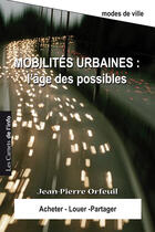 Couverture du livre « Mobilités urbaines: l'âge des possibles » de Jean-Pierre Orfeuil aux éditions Scrineo