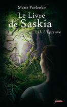 Couverture du livre « Le livre de Saskia Tome 2 ; l'épreuve » de Marie Pavlenko aux éditions Scrineo