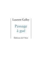 Couverture du livre « Passage à gué » de Galley Laurent aux éditions Éditions De L'aire