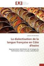 Couverture du livre « La dialectisation de la langue francaise en cote d'ivoire - appropriation identitaire de la langue d » de De Benedetti L. aux éditions Editions Universitaires Europeennes