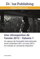 Couverture du livre « Une retrospective de l'annee 2012 - volume 1 » de Belanyi-F aux éditions Dictus