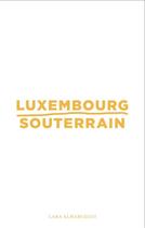 Couverture du livre « Lara Almarcegui - Luxembourg Souterrain » de Sofia Eliza Bouratsi aux éditions Casino Luxembourg