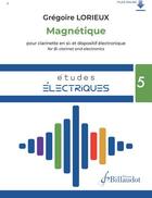 Couverture du livre « Études électriques Tome 5 : magnétique pour clarinette en si bémol et dispositif électronique » de Gregoire Lorieux aux éditions Gerard Billaudot