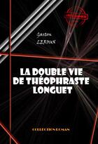 Couverture du livre « La double vie de Théophraste Longuet » de Gaston Leroux aux éditions Ink Book