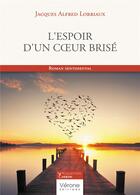 Couverture du livre « L'espoir d'un coeur brisé » de Jacques Alfred Lorriaux aux éditions Verone