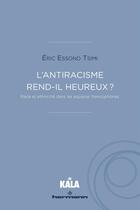 Couverture du livre « L'antiracisme rend-il heureux ? - race et ethnicite dans les espaces francophones » de Eric Essono Tsimi aux éditions Hermann