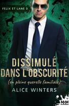 Couverture du livre « Dissimulé dans l'obscurité (en pleine querelle familiale) : Felix et Lane, T3 » de Alice Winters aux éditions Mxm Bookmark