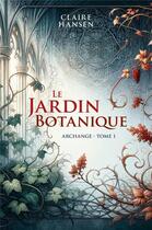 Couverture du livre « Archange Tome 1 : Le jardin botanique » de Claire Hansen aux éditions Librinova