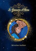 Couverture du livre « Le Grimoire d'Elara » de Séverine Authier aux éditions Thebookedition.com