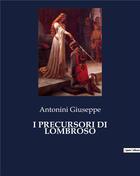 Couverture du livre « I PRECURSORI DI LOMBROSO » de Antonini Giuseppe aux éditions Culturea
