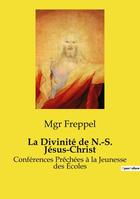 Couverture du livre « La Divinité de N.-S. Jésus-Christ : Conférences Prêchées à la Jeunesse des Écoles » de Mgr Freppel aux éditions Openculture
