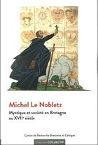 Couverture du livre « Michel Le Nobletz ; mystique et société en Bretagne » de  aux éditions Crbc