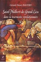 Couverture du livre « Saint-Philbert-de-Grand-Lieu dans la tourmente révolutionnaire » de Gerard-Henry Baudry aux éditions Durand Peyroles