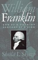 Couverture du livre « William Franklin: Son of a Patriot, Servant of a King » de Skemp Sheila L aux éditions Oxford University Press Usa