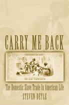 Couverture du livre « Carry Me Back: The Domestic Slave Trade in American Life » de Deyle Steven aux éditions Oxford University Press Usa