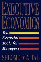 Couverture du livre « Executive Economics » de Maital Shlomo aux éditions Free Press