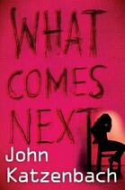 Couverture du livre « What Comes Next » de John Katzenbach aux éditions Head Of Zeus