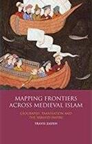 Couverture du livre « Mapping frontiers across medieval Islam : geography, translation and the 'Abbasid empire » de Travis Zadeh aux éditions Tauris