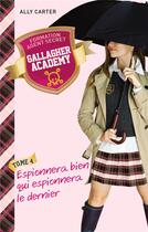 Couverture du livre « Gallagher Academy T.4 ; espionnera bien qui espionnera le dernier » de Ally Carter aux éditions Hachette Romans