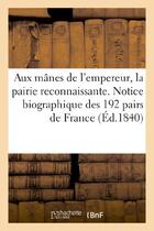 Couverture du livre « Aux manes de l'empereur, la pairie reconnaissante. notice biographique des 192 pairs de france - aya » de  aux éditions Hachette Bnf