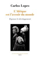 Couverture du livre « L'Afrique est l'avenir du monde ; repenser le développement » de Lopes Carlos aux éditions Seuil