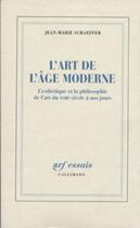 Couverture du livre « L'art de l'âge moderne : l'esthétique et la philosophie de l'art du XVIIIe siècle à nos jours » de Jean-Marie Schaeffer aux éditions Gallimard (patrimoine Numerise)