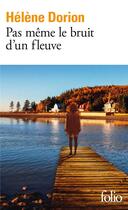 Couverture du livre « Pas même le bruit d'un fleuve » de Helene Dorion aux éditions Folio