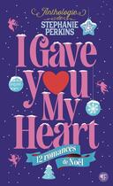 Couverture du livre « I gave you my heart : 12 romances de Noël » de Stephanie Perkins aux éditions Gallimard-jeunesse