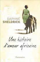 Couverture du livre « Une histoire d'amour africaine » de Daphne Sheldrick aux éditions Flammarion
