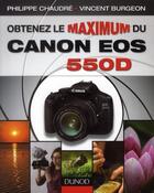 Couverture du livre « Obtenez le maximum du Canon EOS 550D » de Vincent Burgeon et Philippe Chaudre aux éditions Dunod