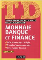 Couverture du livre « TD monnaie, banque et finance (5e édition) » de Michel Cazals et Pascal Kauffmann et Sophie Brana aux éditions Dunod