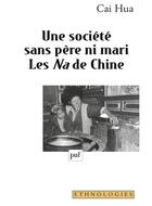 Couverture du livre « Une société sans père ni mari ; les Na de Chine » de Hua Cai aux éditions Puf