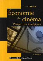 Couverture du livre « Économie du cinéma ; perspectives stratégiques (4e édition) » de Laurent Creton aux éditions Armand Colin