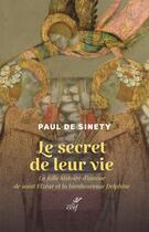 Couverture du livre « Le secret de leur vie : La folle histoire d'amour de saint Elzéar et la bienheureuse Delphine » de Paul De Sinety aux éditions Cerf