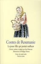 Couverture du livre « Contes de Roumanie ; la jeune fille qui portait malheur » de Dumas/Palanciuc Ana aux éditions Ecole Des Loisirs