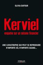 Couverture du livre « Kerviel ; enquête sur un séisme financier » de Olivia Dufour aux éditions Eyrolles