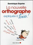 Couverture du livre « La nouvelle orthographe expliquée à tous » de Dominique Dupriez aux éditions Albin Michel