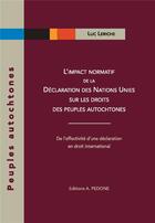 Couverture du livre « L'impact normatif de la Déclaration des Nations Unies sur les droits des peuples autochtones ; de l'effectivité d'une déclaration en droit international » de Luc Leriche aux éditions Pedone