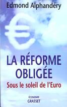 Couverture du livre « La réforme obligée ; sous le soleil de l'euro » de Edmond Alphandery aux éditions Grasset