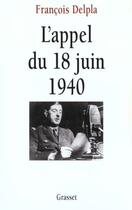 Couverture du livre « L'appel du 18 juin 1940 » de Francois Delpla aux éditions Grasset