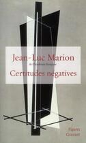 Couverture du livre « Certitudes négatives » de Marion-J.L aux éditions Grasset