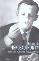 Couverture du livre « Retour à Merleau-Ponty » de Francois-George Maugarlone aux éditions Grasset