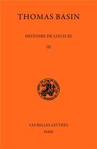 Couverture du livre « Histoire de Louis XI t.3 ; 1477-1483, livres VIi et VII » de Basin Thomas aux éditions Belles Lettres