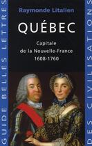 Couverture du livre « Québec ; capitale de l'empire français d'Amérique » de Raymonde Litalien aux éditions Belles Lettres