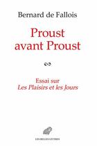 Couverture du livre « Proust avant Proust ; essai sur les plaisirs et les jours » de De Fallois/Fraisse aux éditions Belles Lettres